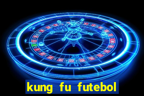 kung fu futebol clube online dublado